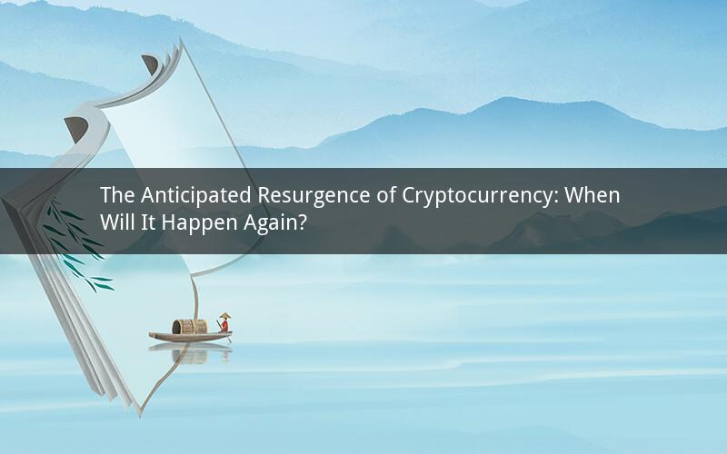 The Anticipated Resurgence of Cryptocurrency: When Will It Happen Again?