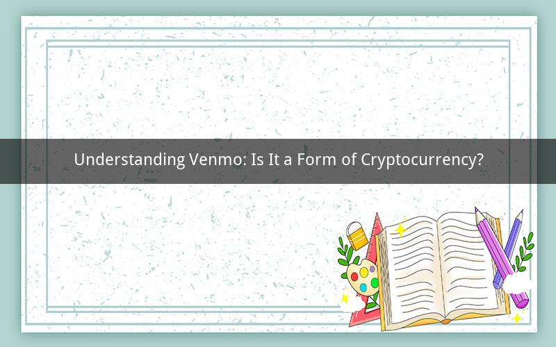 Understanding Venmo: Is It a Form of Cryptocurrency?