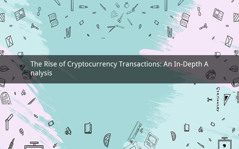 The Rise of Cryptocurrency Transactions: An In-Depth Analysis