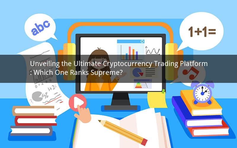 Unveiling the Ultimate Cryptocurrency Trading Platform: Which One Ranks Supreme?