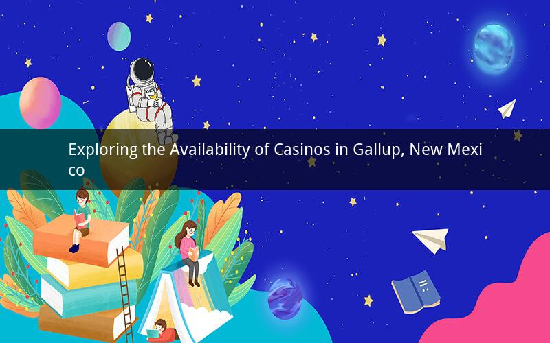 Exploring the Availability of Casinos in Gallup, New Mexico
