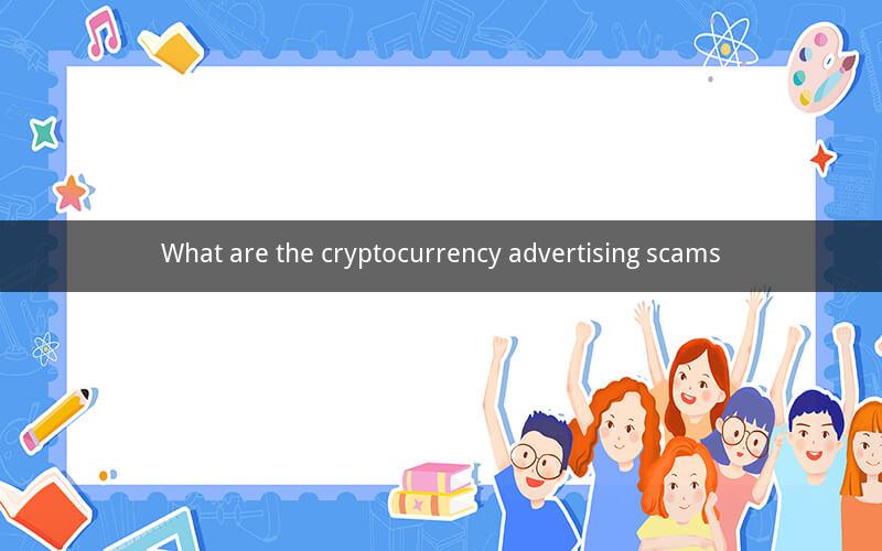 What are the cryptocurrency advertising scams