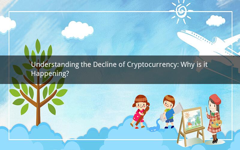 Understanding the Decline of Cryptocurrency: Why is it Happening?