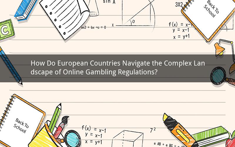 How Do European Countries Navigate the Complex Landscape of Online Gambling Regulations?