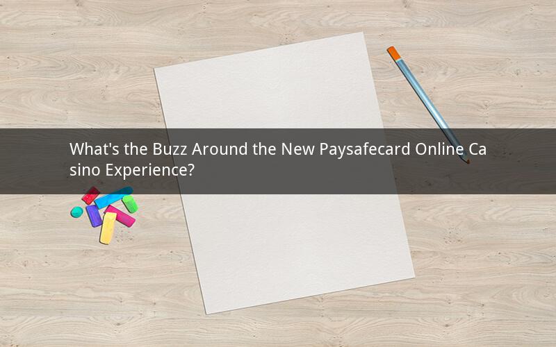 What's the Buzz Around the New Paysafecard Online Casino Experience?