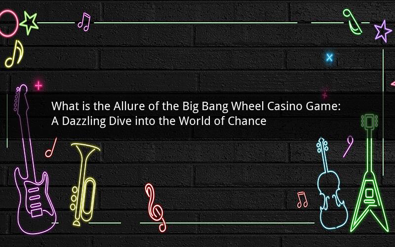 What is the Allure of the Big Bang Wheel Casino Game: A Dazzling Dive into the World of Chance