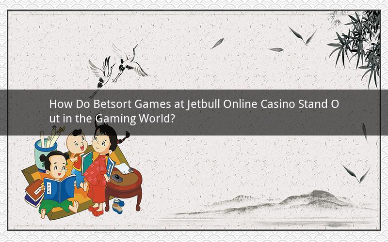 How Do Betsort Games at Jetbull Online Casino Stand Out in the Gaming World?