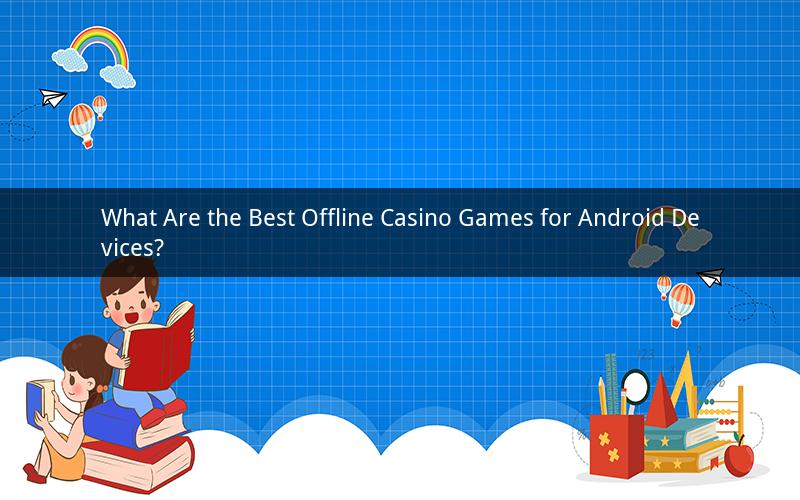 What Are the Best Offline Casino Games for Android Devices?