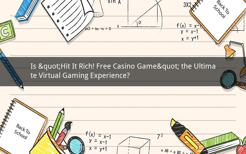 Is "Hit It Rich! Free Casino Game" the Ultimate Virtual Gaming Experience?