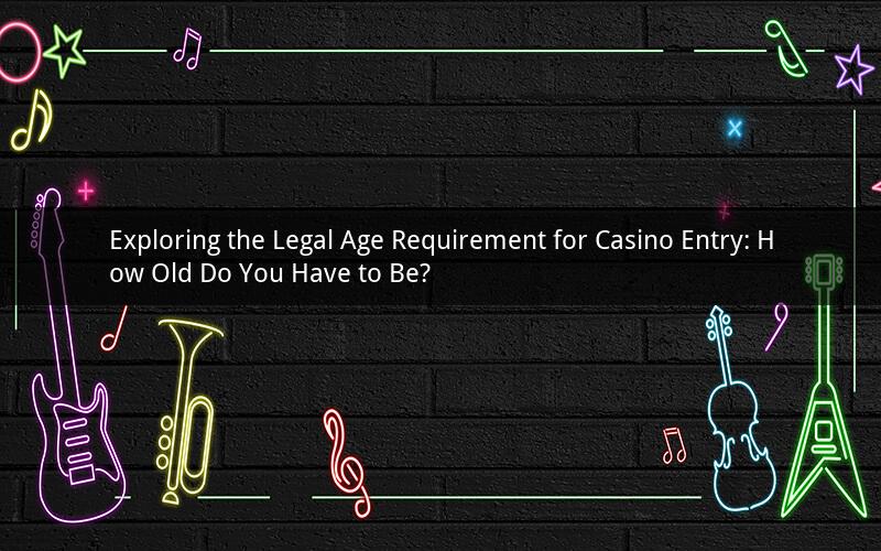Exploring the Legal Age Requirement for Casino Entry: How Old Do You Have to Be?