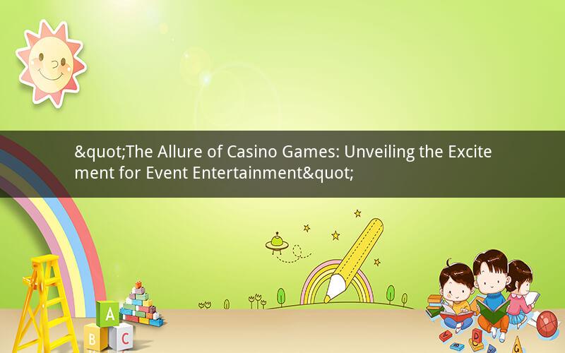 "The Allure of Casino Games: Unveiling the Excitement for Event Entertainment"