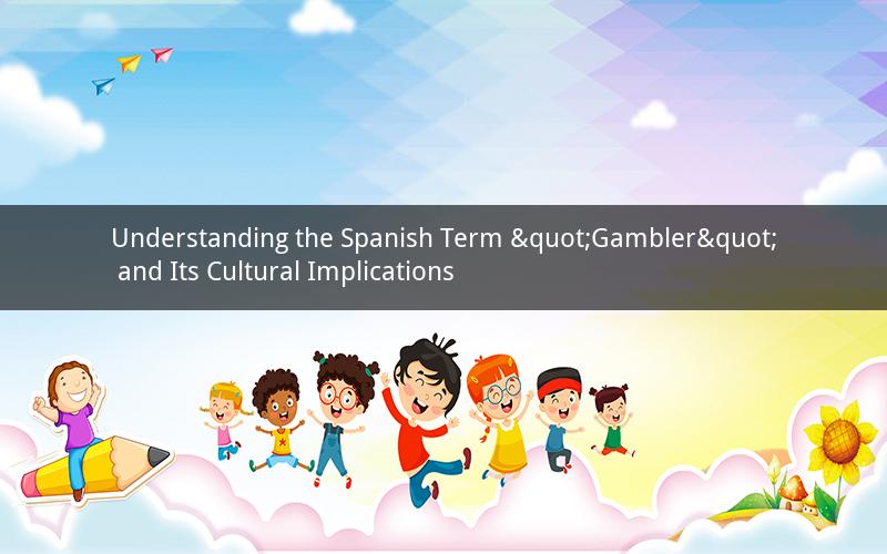 Understanding the Spanish Term "Gambler" and Its Cultural Implications