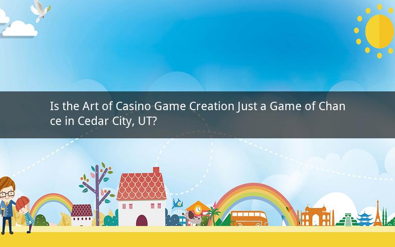 Is the Art of Casino Game Creation Just a Game of Chance in Cedar City, UT?