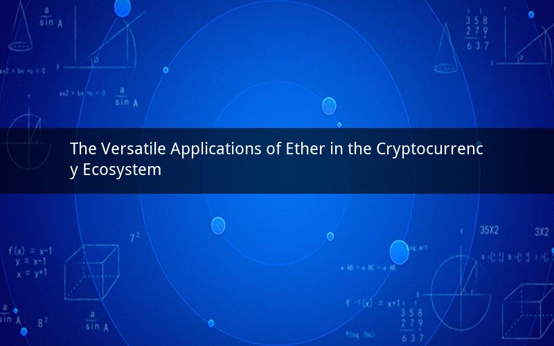 The Versatile Applications of Ether in the Cryptocurrency Ecosystem