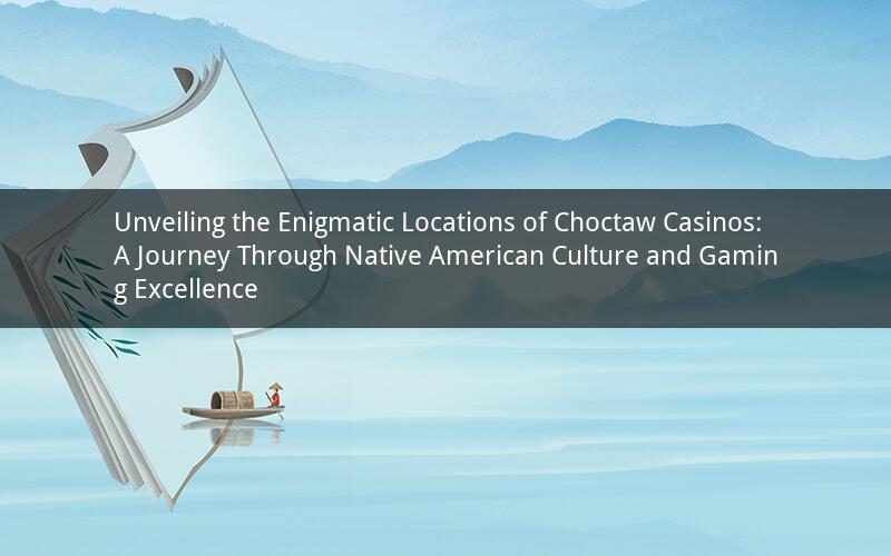 Unveiling the Enigmatic Locations of Choctaw Casinos: A Journey Through Native American Culture and Gaming Excellence