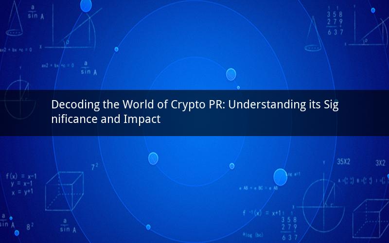 Decoding the World of Crypto PR: Understanding its Significance and Impact