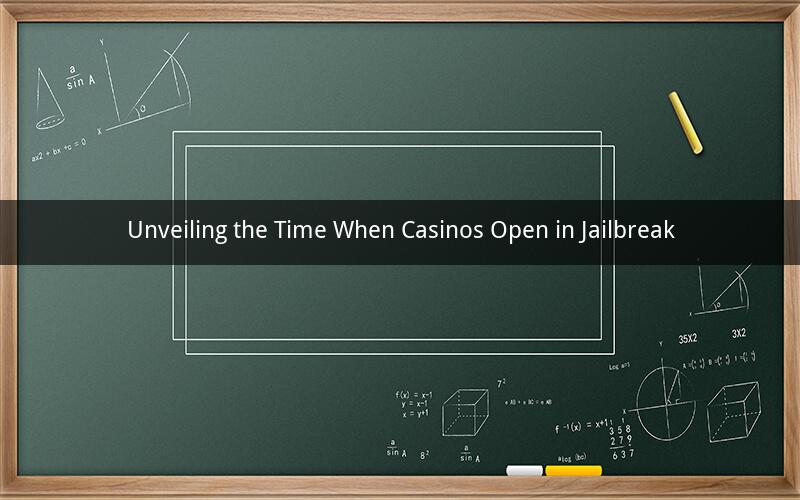 Unveiling the Time When Casinos Open in Jailbreak