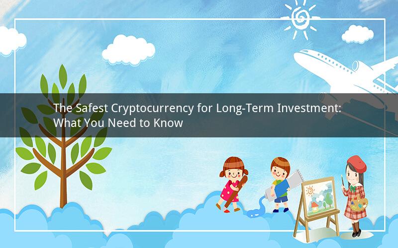 The Safest Cryptocurrency for Long-Term Investment: What You Need to Know