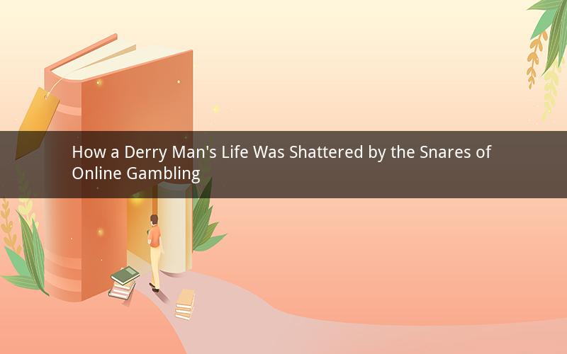 How a Derry Man's Life Was Shattered by the Snares of Online Gambling