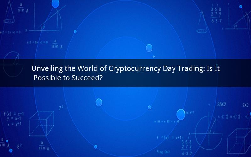 Unveiling the World of Cryptocurrency Day Trading: Is It Possible to Succeed?