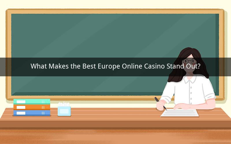 What Makes the Best Europe Online Casino Stand Out?