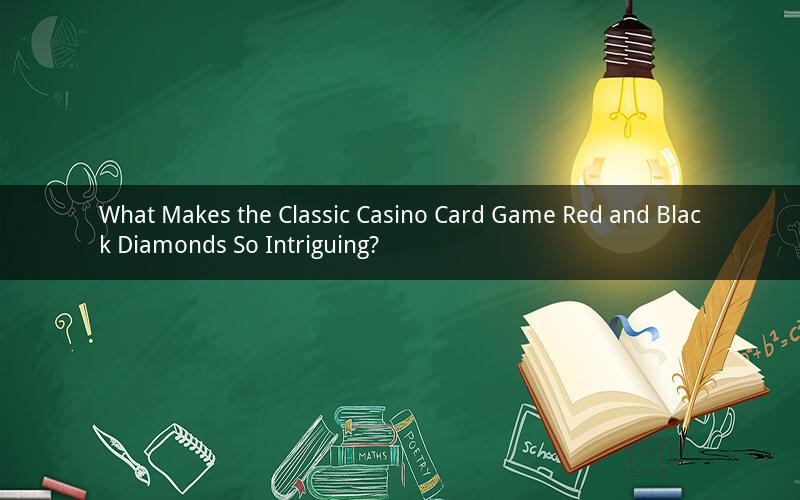 What Makes the Classic Casino Card Game Red and Black Diamonds So Intriguing?