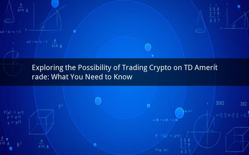 Exploring the Possibility of Trading Crypto on TD Ameritrade: What You Need to Know