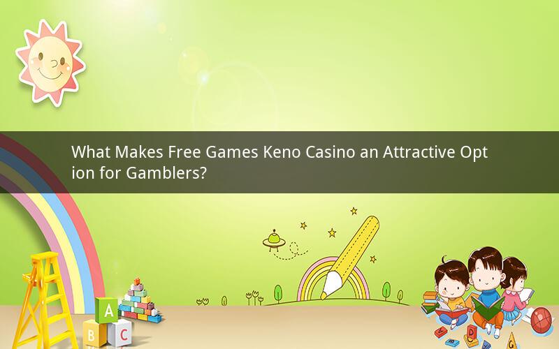 What Makes Free Games Keno Casino an Attractive Option for Gamblers?
