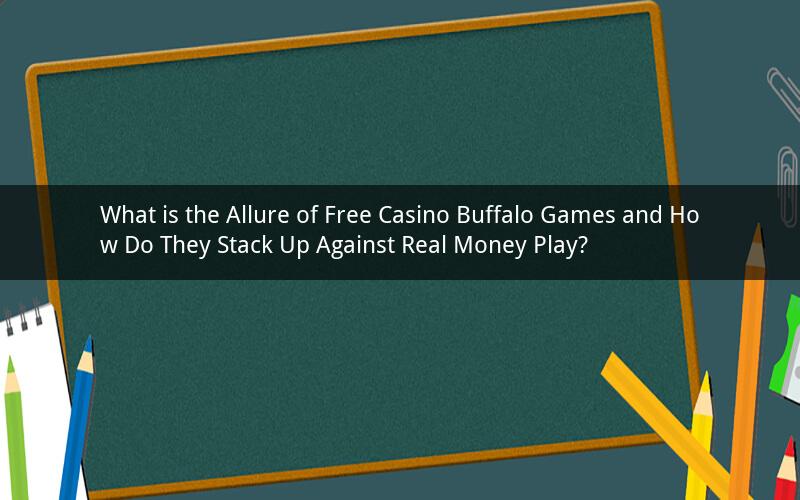 What is the Allure of Free Casino Buffalo Games and How Do They Stack Up Against Real Money Play?