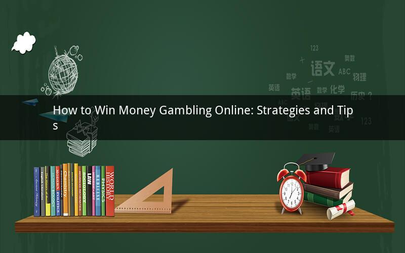 How to Win Money Gambling Online: Strategies and Tips