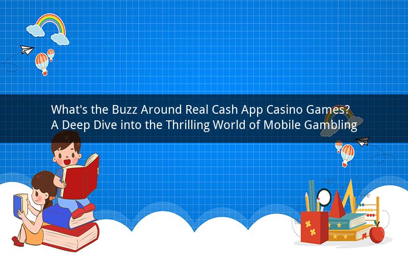 What's the Buzz Around Real Cash App Casino Games? A Deep Dive into the Thrilling World of Mobile Gambling