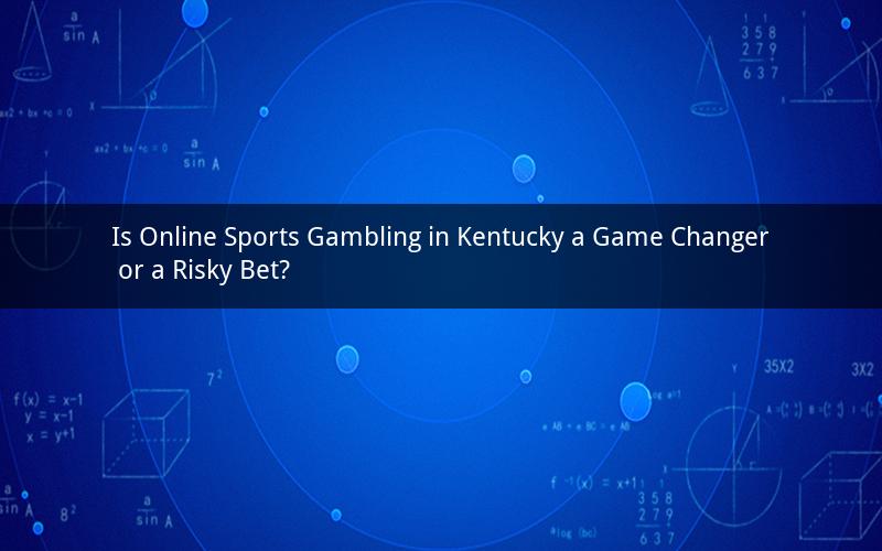 Is Online Sports Gambling in Kentucky a Game Changer or a Risky Bet?