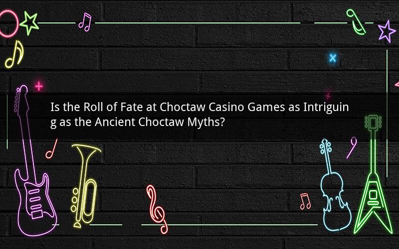 Is the Roll of Fate at Choctaw Casino Games as Intriguing as the Ancient Choctaw Myths?