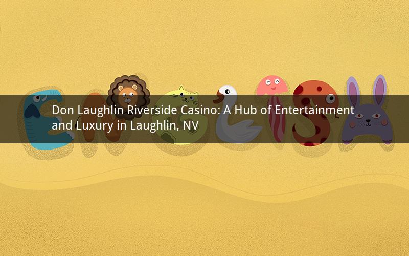 Don Laughlin Riverside Casino: A Hub of Entertainment and Luxury in Laughlin, NV