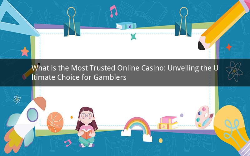 What is the Most Trusted Online Casino: Unveiling the Ultimate Choice for Gamblers
