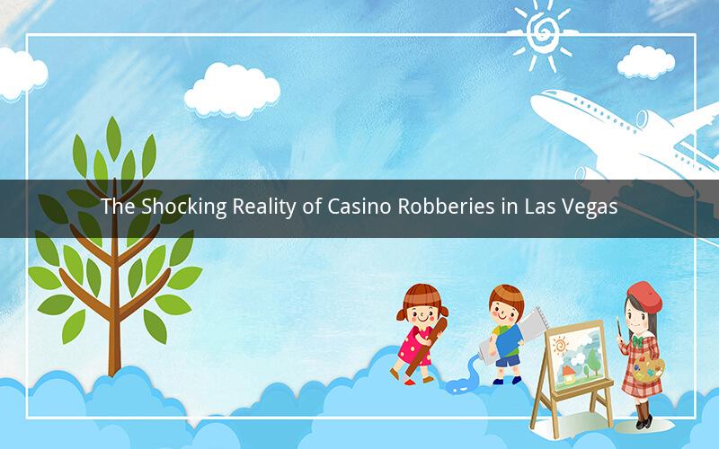 The Shocking Reality of Casino Robberies in Las Vegas