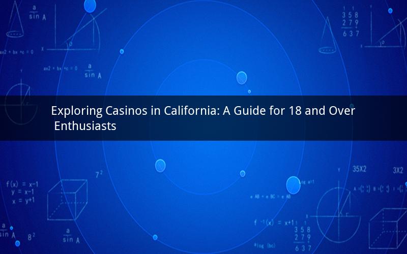 Exploring Casinos in California: A Guide for 18 and Over Enthusiasts