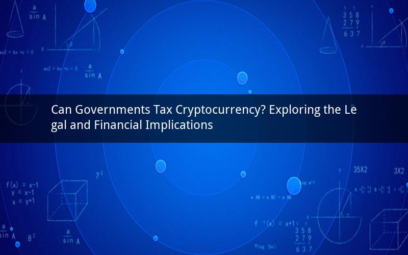 Can Governments Tax Cryptocurrency? Exploring the Legal and Financial Implications
