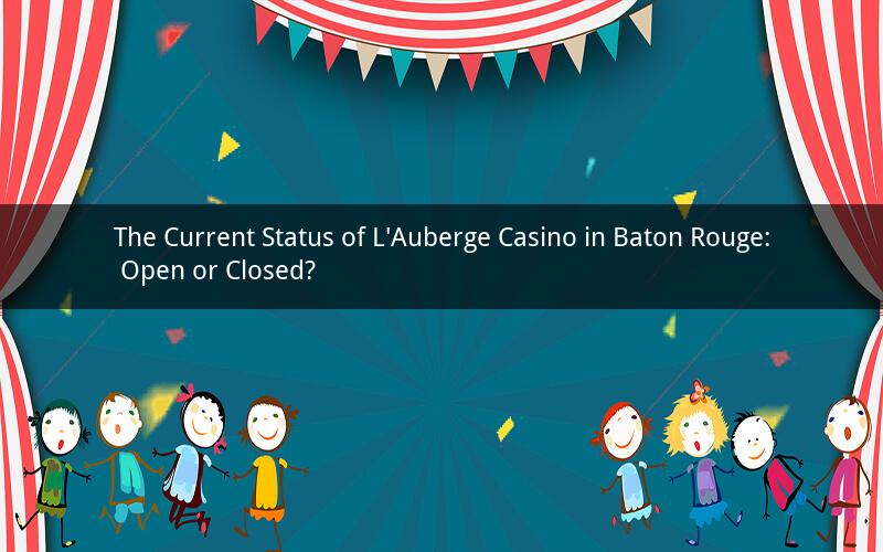 The Current Status of L'Auberge Casino in Baton Rouge: Open or Closed?
