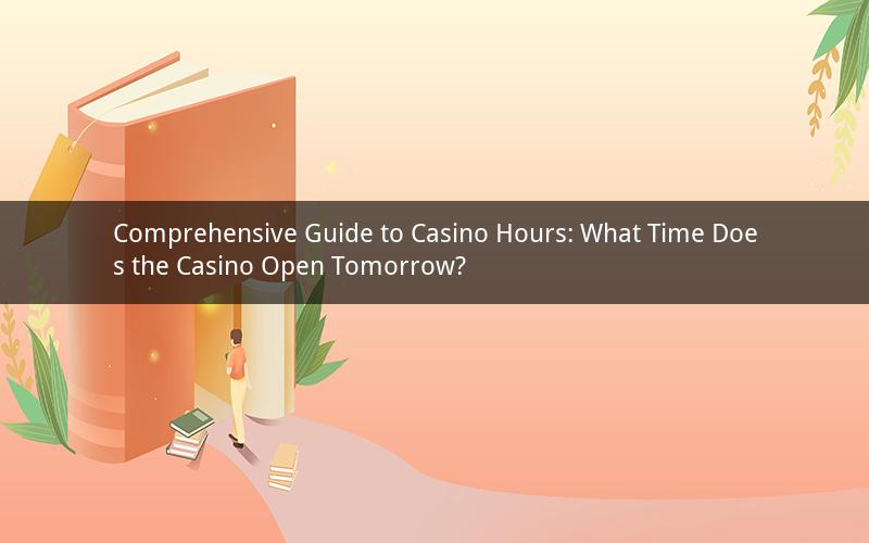 Comprehensive Guide to Casino Hours: What Time Does the Casino Open Tomorrow?