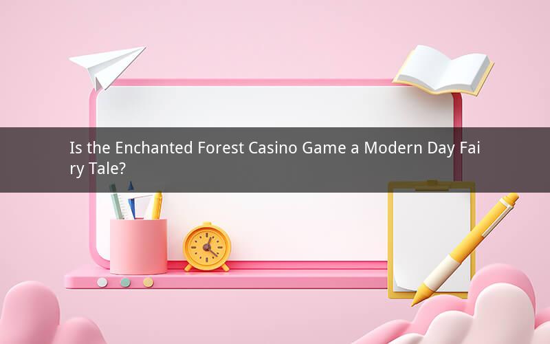 Is the Enchanted Forest Casino Game a Modern Day Fairy Tale?