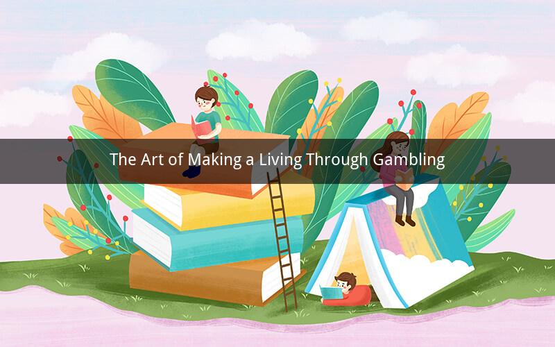 The Art of Making a Living Through Gambling