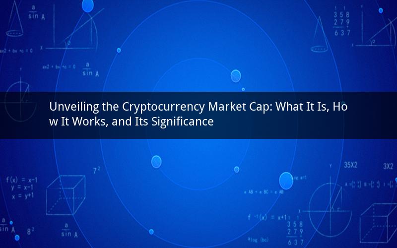 Unveiling the Cryptocurrency Market Cap: What It Is, How It Works, and Its Significance