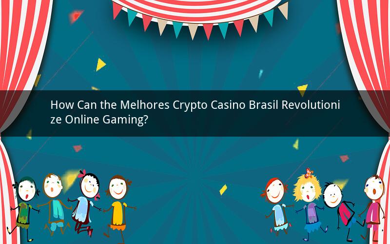 How Can the Melhores Crypto Casino Brasil Revolutionize Online Gaming?