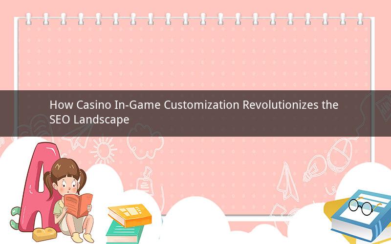 How Casino In-Game Customization Revolutionizes the SEO Landscape