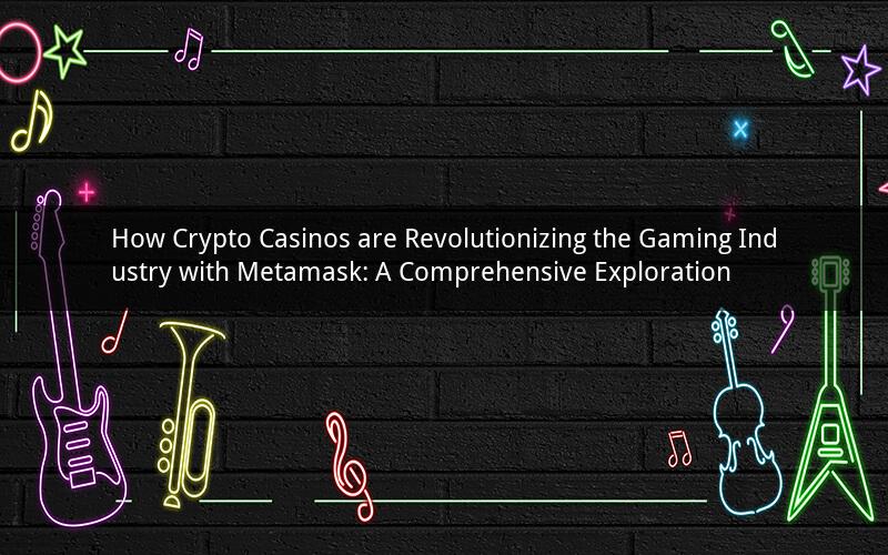 How Crypto Casinos are Revolutionizing the Gaming Industry with Metamask: A Comprehensive Exploration
