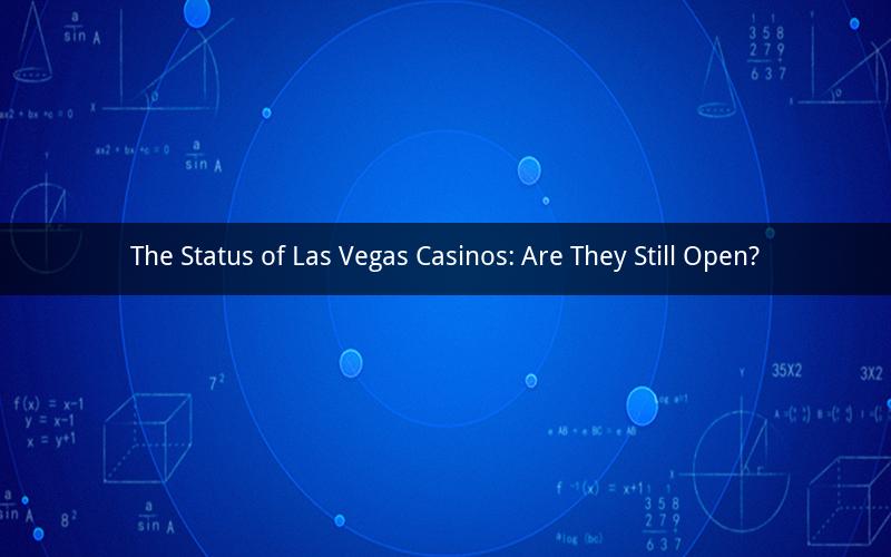 The Status of Las Vegas Casinos: Are They Still Open?
