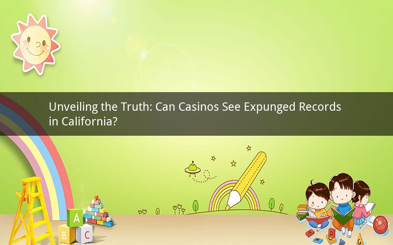 Unveiling the Truth: Can Casinos See Expunged Records in California?