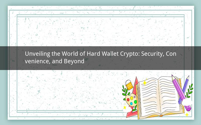 Unveiling the World of Hard Wallet Crypto: Security, Convenience, and Beyond