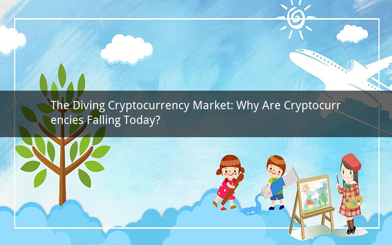 The Diving Cryptocurrency Market: Why Are Cryptocurrencies Falling Today?
